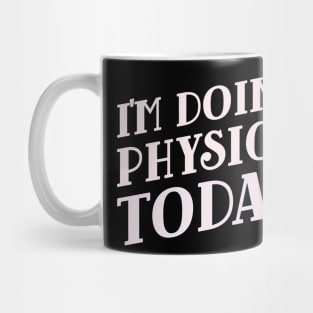 I'm Doing Physics Today! Mug